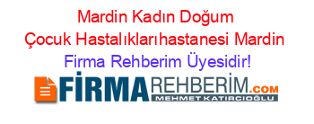Mardin+Kadın+Doğum+Çocuk+Hastalıklarıhastanesi+Mardin Firma+Rehberim+Üyesidir!