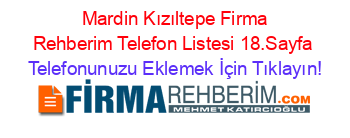 +Mardin+Kızıltepe+Firma+Rehberim+Telefon+Listesi+18.Sayfa Telefonunuzu+Eklemek+İçin+Tıklayın!