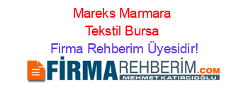 Mareks+Marmara+Tekstil+Bursa Firma+Rehberim+Üyesidir!