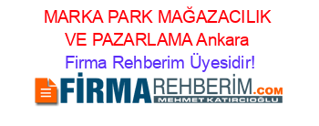 MARKA+PARK+MAĞAZACILIK+VE+PAZARLAMA+Ankara Firma+Rehberim+Üyesidir!