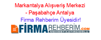 Markantalya+Alışveriş+Merkezi+-+Paşabahçe+Antalya Firma+Rehberim+Üyesidir!