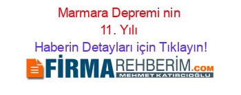 Marmara+Depremi+nin+11.+Yılı Haberin+Detayları+için+Tıklayın!