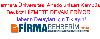 Marmara+Üniversitesi+Anadoluhisarı+Kampüsü+Beykoz+HİZMETE+DEVAM+EDİYOR! Haberin+Detayları+için+Tıklayın!