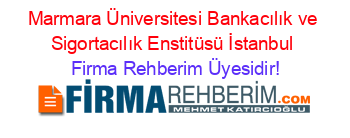Marmara+Üniversitesi+Bankacılık+ve+Sigortacılık+Enstitüsü+İstanbul Firma+Rehberim+Üyesidir!