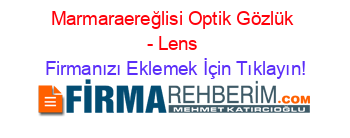 Marmaraereğlisi+Optik+Gözlük+-+Lens Firmanızı+Eklemek+İçin+Tıklayın!