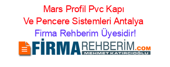Mars+Profil+Pvc+Kapı+Ve+Pencere+Sistemleri+Antalya Firma+Rehberim+Üyesidir!
