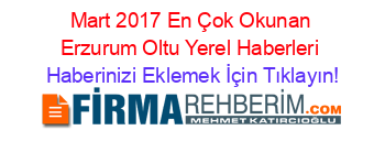Mart+2017+En+Çok+Okunan+Erzurum+Oltu+Yerel+Haberleri Haberinizi+Eklemek+İçin+Tıklayın!