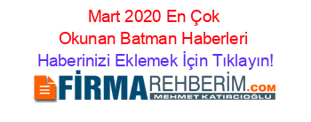 Mart+2020+En+Çok+Okunan+Batman+Haberleri Haberinizi+Eklemek+İçin+Tıklayın!