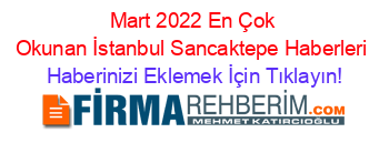 Mart+2022+En+Çok+Okunan+İstanbul+Sancaktepe+Haberleri Haberinizi+Eklemek+İçin+Tıklayın!