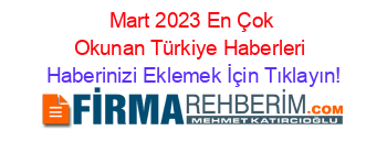 Mart+2023+En+Çok+Okunan+Türkiye+Haberleri Haberinizi+Eklemek+İçin+Tıklayın!