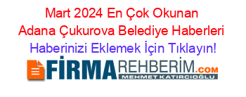 Mart+2024+En+Çok+Okunan+Adana+Çukurova+Belediye+Haberleri Haberinizi+Eklemek+İçin+Tıklayın!