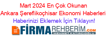 Mart+2024+En+Çok+Okunan+Ankara+Şereflikoçhisar+Ekonomi+Haberleri Haberinizi+Eklemek+İçin+Tıklayın!