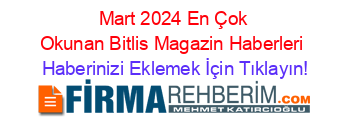 Mart+2024+En+Çok+Okunan+Bitlis+Magazin+Haberleri Haberinizi+Eklemek+İçin+Tıklayın!