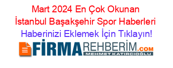 Mart+2024+En+Çok+Okunan+İstanbul+Başakşehir+Spor+Haberleri Haberinizi+Eklemek+İçin+Tıklayın!
