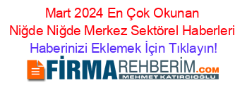 Mart+2024+En+Çok+Okunan+Niğde+Niğde+Merkez+Sektörel+Haberleri Haberinizi+Eklemek+İçin+Tıklayın!