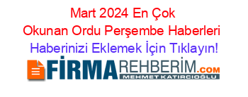 Mart+2024+En+Çok+Okunan+Ordu+Perşembe+Haberleri Haberinizi+Eklemek+İçin+Tıklayın!