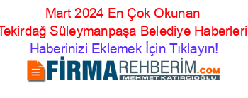 Mart+2024+En+Çok+Okunan+Tekirdağ+Süleymanpaşa+Belediye+Haberleri Haberinizi+Eklemek+İçin+Tıklayın!