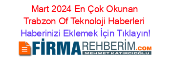 Mart+2024+En+Çok+Okunan+Trabzon+Of+Teknoloji+Haberleri Haberinizi+Eklemek+İçin+Tıklayın!