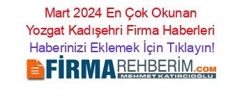 Mart+2024+En+Çok+Okunan+Yozgat+Kadışehri+Firma+Haberleri Haberinizi+Eklemek+İçin+Tıklayın!