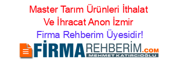 Master+Tarım+Ürünleri+İthalat+Ve+İhracat+Anon+İzmir Firma+Rehberim+Üyesidir!