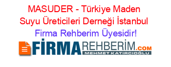 MASUDER+-+Türkiye+Maden+Suyu+Üreticileri+Derneği+İstanbul Firma+Rehberim+Üyesidir!