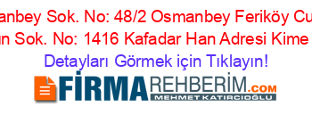 Matbaacı+Osmanbey+Sok.+No:+48/2+Osmanbey+Feriköy+Cumhuriyet+Mah.+Fırın+Sok.+No:+1416+Kafadar+Han+Adresi+Kime+Ait Detayları+Görmek+için+Tıklayın!