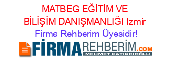 MATBEG+EĞİTİM+VE+BİLİŞİM+DANIŞMANLIĞI+Izmir Firma+Rehberim+Üyesidir!