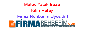 Matex+Yatak+Baza+Kılıfı+Hatay Firma+Rehberim+Üyesidir!