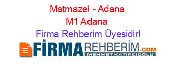 Matmazel+-+Adana+M1+Adana Firma+Rehberim+Üyesidir!