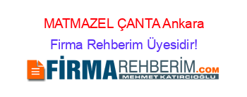 MATMAZEL+ÇANTA+Ankara Firma+Rehberim+Üyesidir!