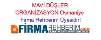 MAVİ+DÜŞLER+ORGANİZASYON+Osmaniye Firma+Rehberim+Üyesidir!
