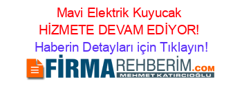 Mavi+Elektrik+Kuyucak+HİZMETE+DEVAM+EDİYOR! Haberin+Detayları+için+Tıklayın!