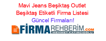 Mavi+Jeans+Beşiktaş+Outlet+Beşiktaş+Etiketli+Firma+Listesi Güncel+Firmaları!
