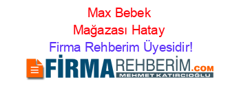 Max+Bebek+Mağazası+Hatay Firma+Rehberim+Üyesidir!