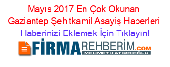 Mayıs+2017+En+Çok+Okunan+Gaziantep+Şehitkamil+Asayiş+Haberleri Haberinizi+Eklemek+İçin+Tıklayın!