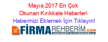 Mayıs+2017+En+Çok+Okunan+Kırıkkale+Haberleri Haberinizi+Eklemek+İçin+Tıklayın!