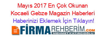 Mayıs+2017+En+Çok+Okunan+Kocaeli+Gebze+Magazin+Haberleri Haberinizi+Eklemek+İçin+Tıklayın!