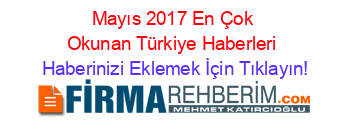 Mayıs+2017+En+Çok+Okunan+Türkiye+Haberleri Haberinizi+Eklemek+İçin+Tıklayın!