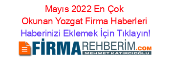 Mayıs+2022+En+Çok+Okunan+Yozgat+Firma+Haberleri Haberinizi+Eklemek+İçin+Tıklayın!