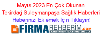 Mayıs+2023+En+Çok+Okunan+Tekirdağ+Süleymanpaşa+Sağlık+Haberleri Haberinizi+Eklemek+İçin+Tıklayın!