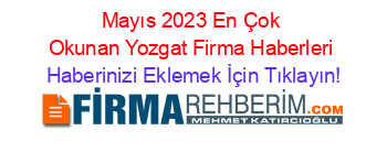 Mayıs+2023+En+Çok+Okunan+Yozgat+Firma+Haberleri Haberinizi+Eklemek+İçin+Tıklayın!
