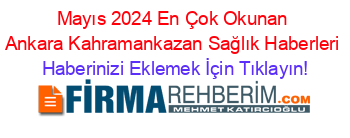 Mayıs+2024+En+Çok+Okunan+Ankara+Kahramankazan+Sağlık+Haberleri Haberinizi+Eklemek+İçin+Tıklayın!