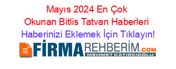 Mayıs+2024+En+Çok+Okunan+Bitlis+Tatvan+Haberleri Haberinizi+Eklemek+İçin+Tıklayın!