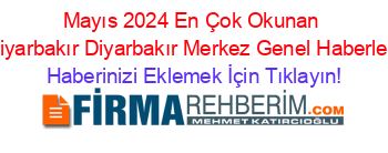 Mayıs+2024+En+Çok+Okunan+Diyarbakır+Diyarbakır+Merkez+Genel+Haberleri Haberinizi+Eklemek+İçin+Tıklayın!