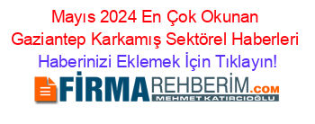 Mayıs+2024+En+Çok+Okunan+Gaziantep+Karkamış+Sektörel+Haberleri Haberinizi+Eklemek+İçin+Tıklayın!