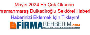 Mayıs+2024+En+Çok+Okunan+Kahramanmaraş+Dulkadiroğlu+Sektörel+Haberleri Haberinizi+Eklemek+İçin+Tıklayın!