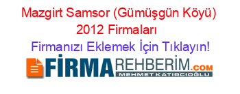 Mazgirt+Samsor+(Gümüşgün+Köyü)+2012+Firmaları+ Firmanızı+Eklemek+İçin+Tıklayın!