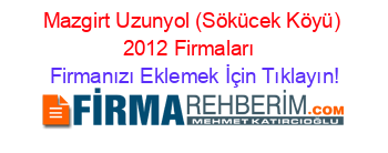 Mazgirt+Uzunyol+(Sökücek+Köyü)+2012+Firmaları+ Firmanızı+Eklemek+İçin+Tıklayın!