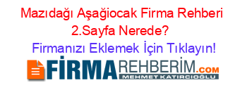 Mazıdağı+Aşağiocak+Firma+Rehberi+2.Sayfa+Nerede?+ Firmanızı+Eklemek+İçin+Tıklayın!