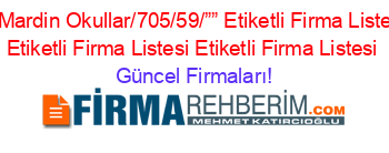 Mazıdağı+Mardin+Okullar/705/59/””+Etiketli+Firma+Listesi2.Sayfa+Etiketli+Firma+Listesi+Etiketli+Firma+Listesi Güncel+Firmaları!